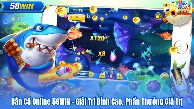 Bắn Cá Online 58WIN – Giải Trí Đỉnh Cao, Phần Thưởng Giá Trị 1 Bắn Cá Online 58WIN – Giải Trí Đỉnh Cao, Phần Thưởng Giá Trị