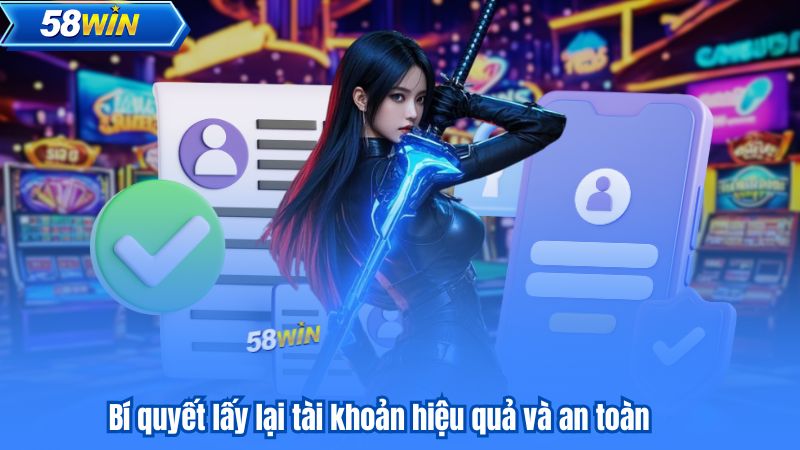 Bí quyết lấy lại tài khoản hiệu quả và an toàn