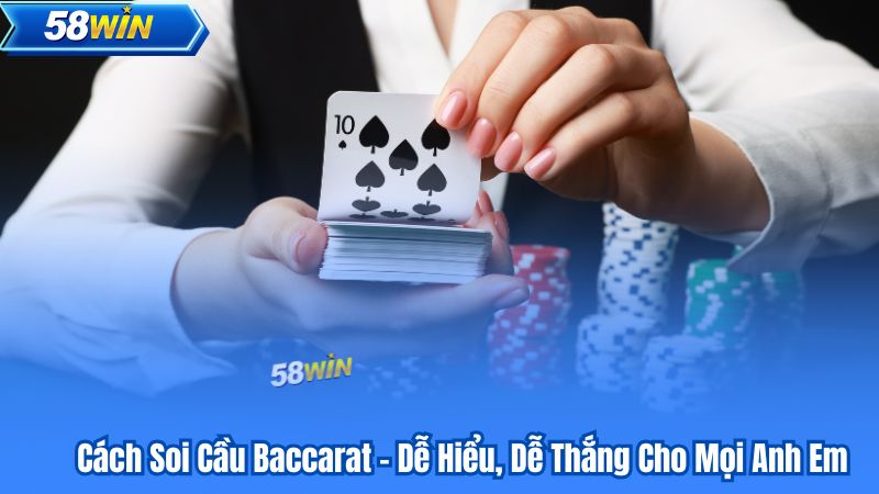 Cách Soi Cầu Baccarat – Dễ Hiểu, Dễ Thắng Cho Mọi Anh Em