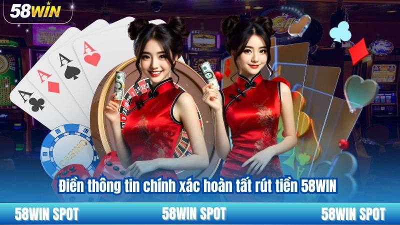 Rút Tiền 58WIN 6 Điền thông tin chính xác hoàn tất rút tiền 58WIN