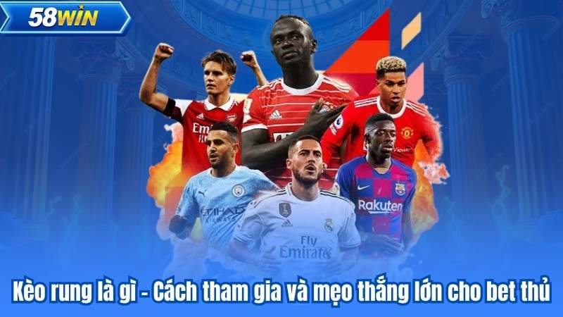 Kèo rung là gì - Cách tham gia và mẹo thắng lớn cho bet thủ 1 Kèo rung là gì - Cách tham gia và mẹo thắng lớn cho bet thủ