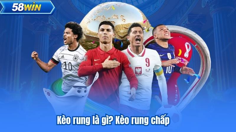 Kèo rung là gì - Cách tham gia và mẹo thắng lớn cho bet thủ 6 Kèo rung là gì? Kèo rung chấp