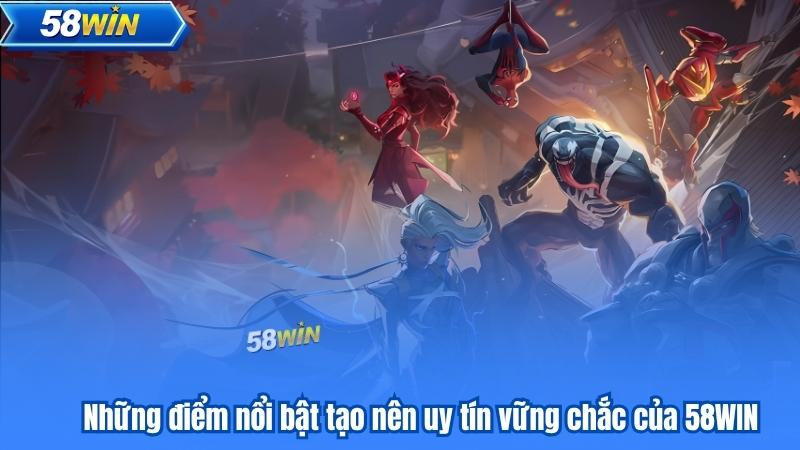 Những điểm nổi bật tạo nên uy tín vững chắc của 58WIN