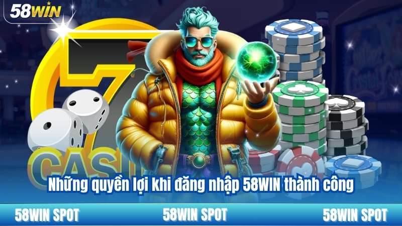 Những quyền lợi khi đăng nhập 58WIN thành công
