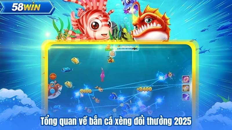 Tổng quan về bắn cá xèng đổi thưởng 2025