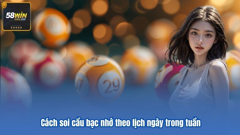 Cách soi cầu bạc nhớ theo lịch ngày trong tuần