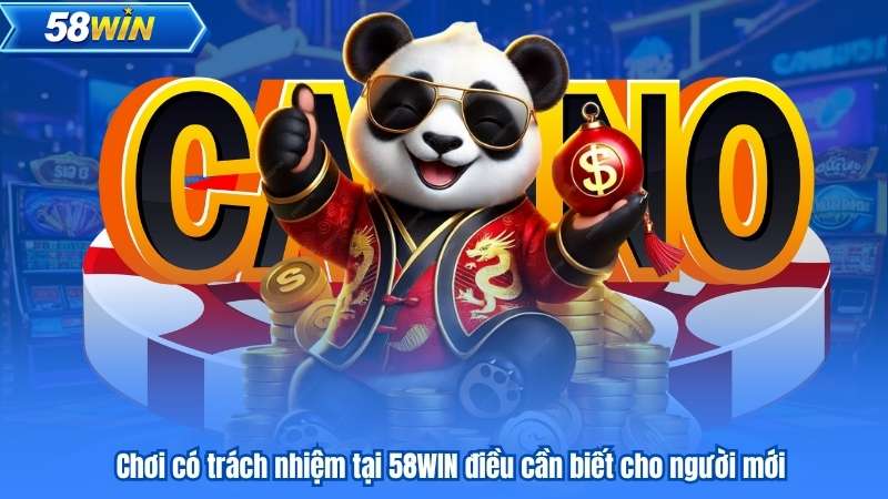 Chơi có trách nhiệm tại 58WIN điều cần biết cho người mới