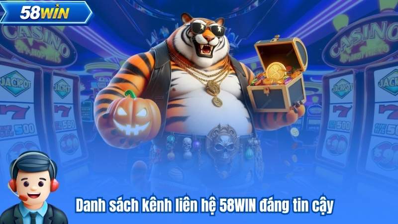 Danh sách kênh liên hệ 58WIN đáng tin cậy
