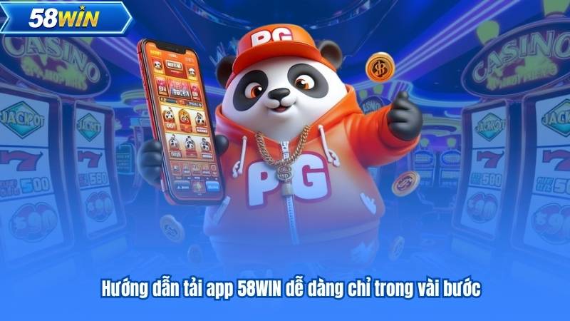 Hướng dẫn tải app 58WIN dễ dàng chỉ trong vài bước