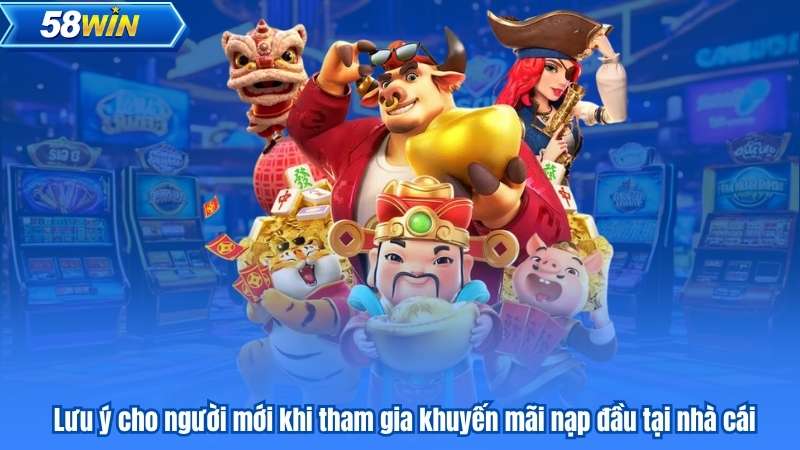 Lưu ý cho người mới khi tham gia khuyến mãi nạp đầu tại nhà cái