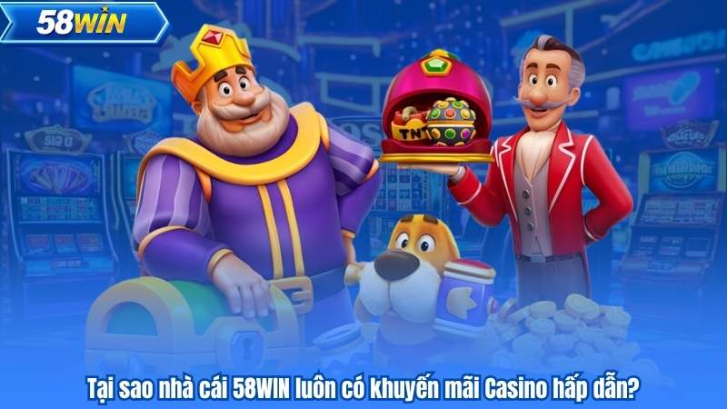 Tại sao nhà cái 58WIN luôn có khuyến mãi Casino hấp dẫn?