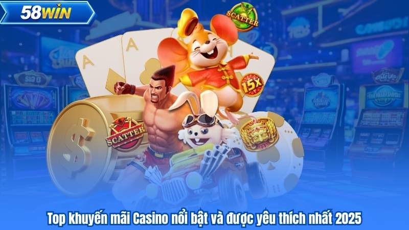 Top khuyến mãi Casino nổi bật và được yêu thích nhất 2025